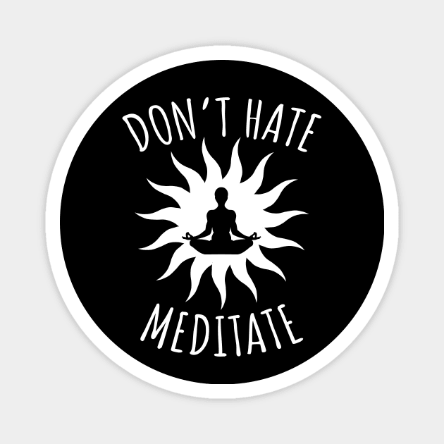 Don't Hate Meditate Magnet by LunaMay